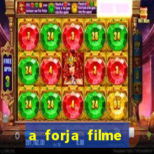 a forja filme completo dublado topflix